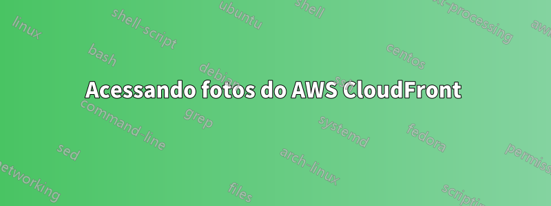 Acessando fotos do AWS CloudFront