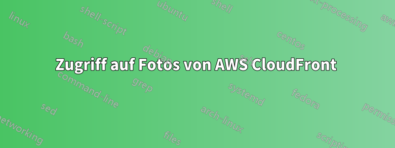 Zugriff auf Fotos von AWS CloudFront