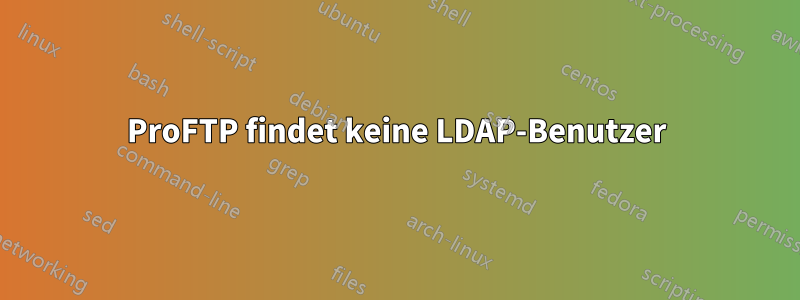 ProFTP findet keine LDAP-Benutzer