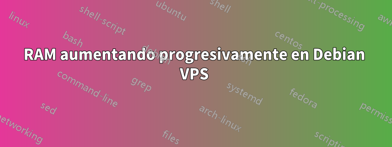 RAM aumentando progresivamente en Debian VPS