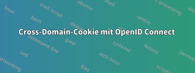 Cross-Domain-Cookie mit OpenID Connect