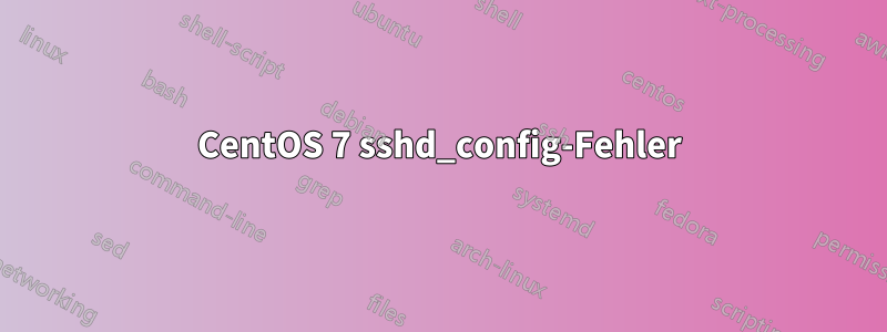 CentOS 7 sshd_config-Fehler