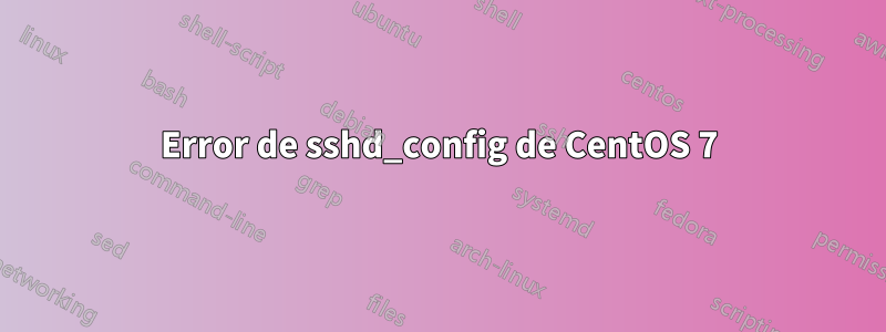 Error de sshd_config de CentOS 7