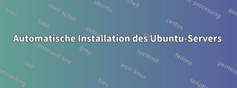 Automatische Installation des Ubuntu-Servers