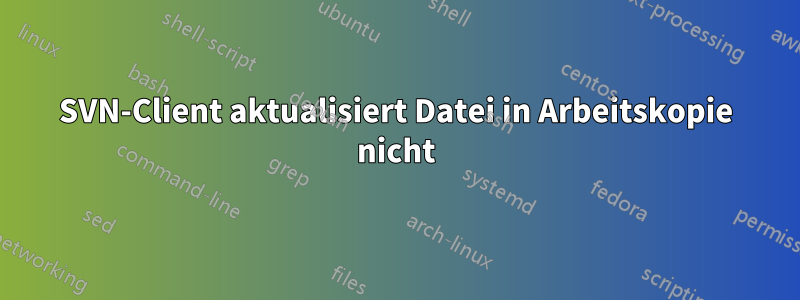 SVN-Client aktualisiert Datei in Arbeitskopie nicht