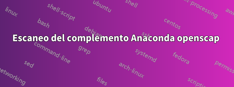 Escaneo del complemento Anaconda openscap