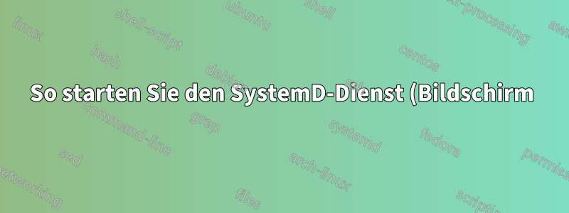 So starten Sie den SystemD-Dienst (Bildschirm) nach einem Out-Of-Memory-Absturz neu