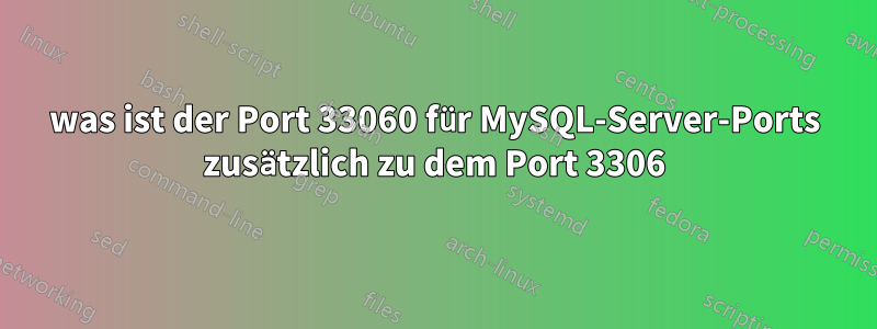 was ist der Port 33060 für MySQL-Server-Ports zusätzlich zu dem Port 3306