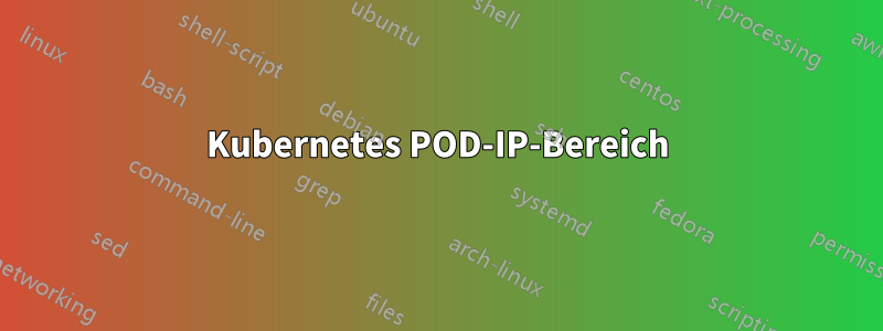 Kubernetes POD-IP-Bereich