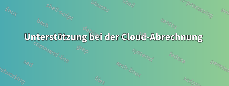 Unterstützung bei der Cloud-Abrechnung