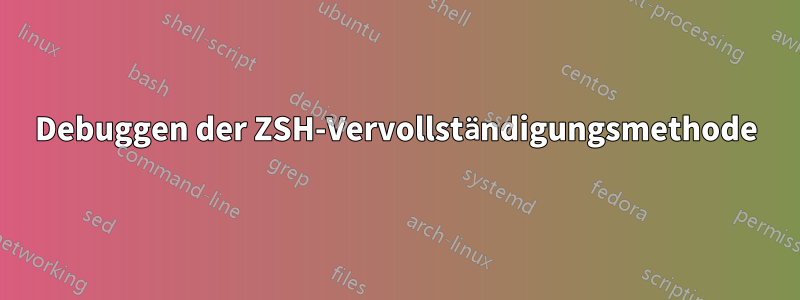 Debuggen der ZSH-Vervollständigungsmethode