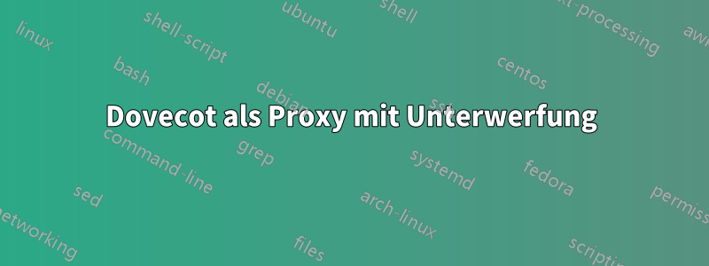 Dovecot als Proxy mit Unterwerfung