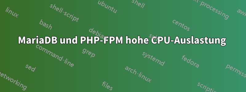 MariaDB und PHP-FPM hohe CPU-Auslastung