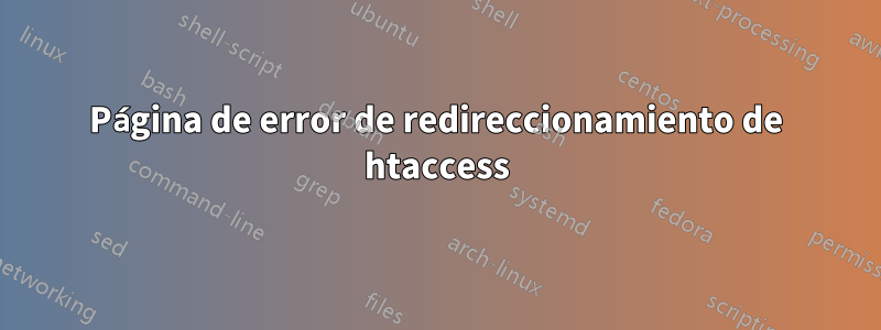 Página de error de redireccionamiento de htaccess