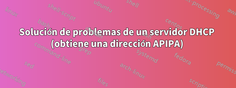 Solución de problemas de un servidor DHCP (obtiene una dirección APIPA)