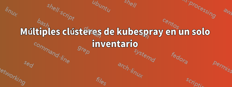 Múltiples clústeres de kubespray en un solo inventario