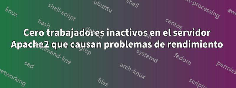 Cero trabajadores inactivos en el servidor Apache2 que causan problemas de rendimiento