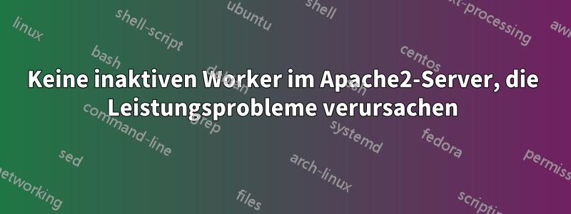 Keine inaktiven Worker im Apache2-Server, die Leistungsprobleme verursachen