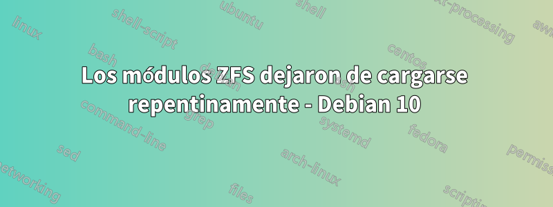 Los módulos ZFS dejaron de cargarse repentinamente - Debian 10