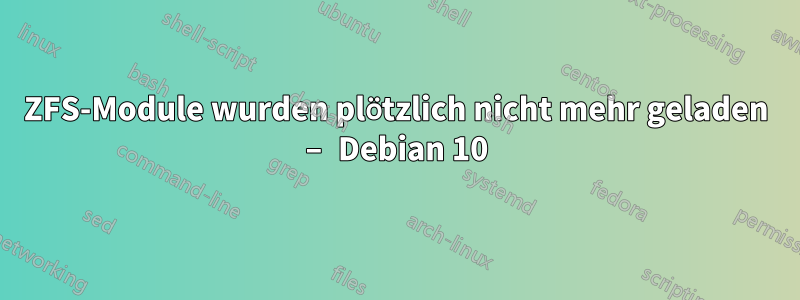 ZFS-Module wurden plötzlich nicht mehr geladen – Debian 10