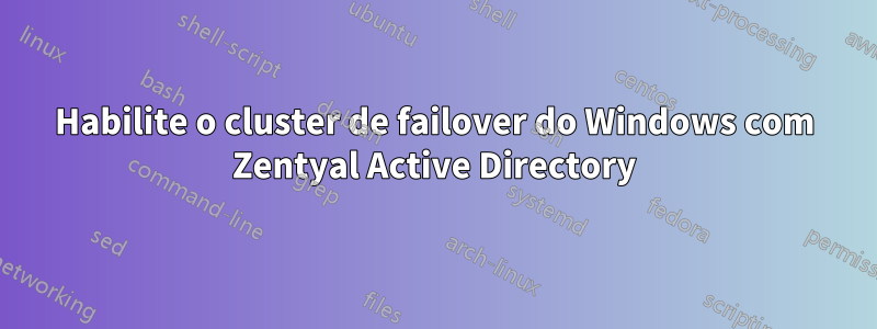 Habilite o cluster de failover do Windows com Zentyal Active Directory