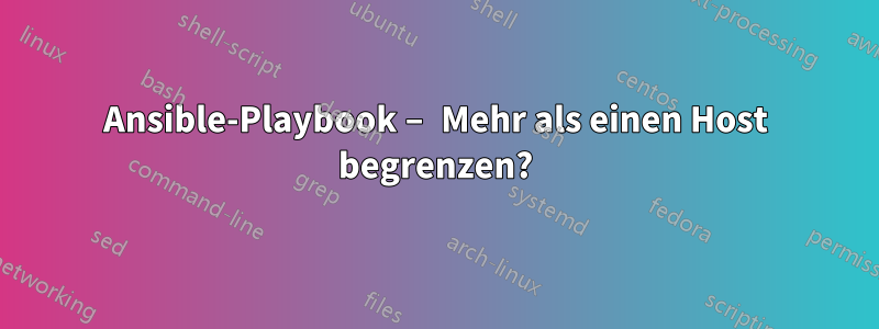 Ansible-Playbook – Mehr als einen Host begrenzen?