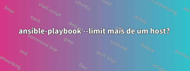 ansible-playbook --limit mais de um host?