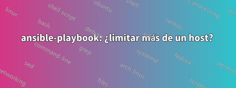 ansible-playbook: ¿limitar más de un host?