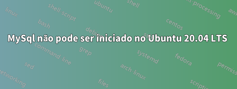 MySql não pode ser iniciado no Ubuntu 20.04 LTS