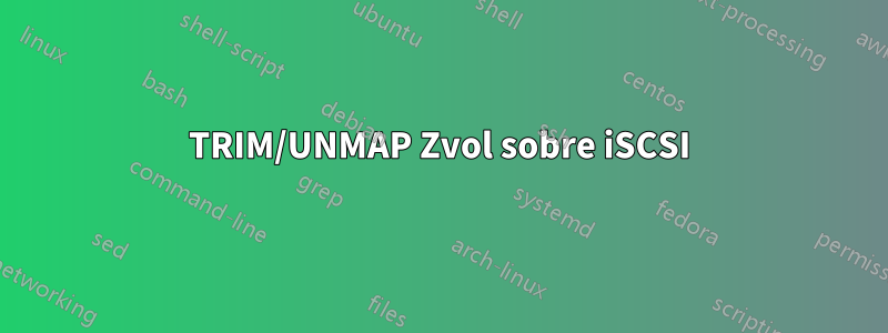 TRIM/UNMAP Zvol sobre iSCSI