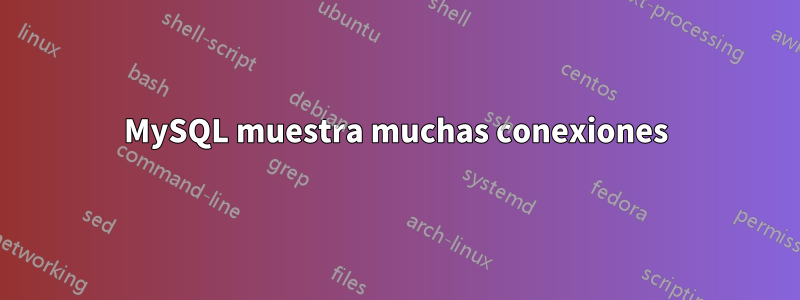 MySQL muestra muchas conexiones