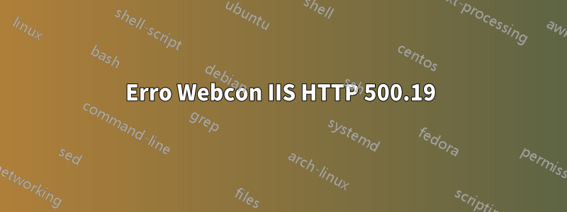 Erro Webcon IIS HTTP 500.19