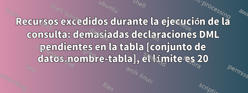 Recursos excedidos durante la ejecución de la consulta: demasiadas declaraciones DML pendientes en la tabla [conjunto de datos.nombre-tabla], el límite es 20