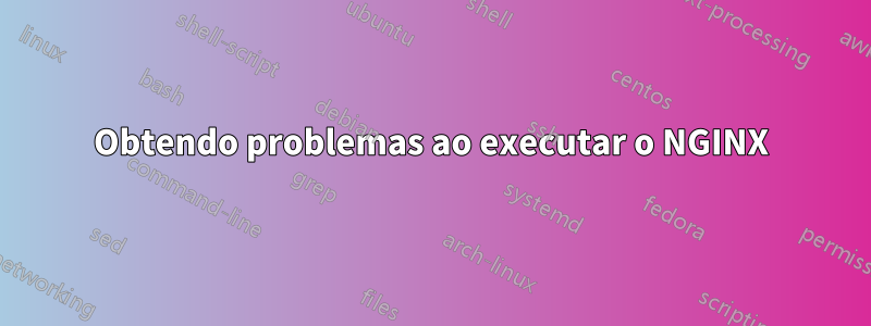 Obtendo problemas ao executar o NGINX