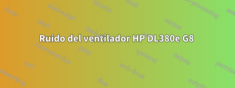 Ruido del ventilador HP DL380e G8