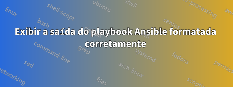 Exibir a saída do playbook Ansible formatada corretamente