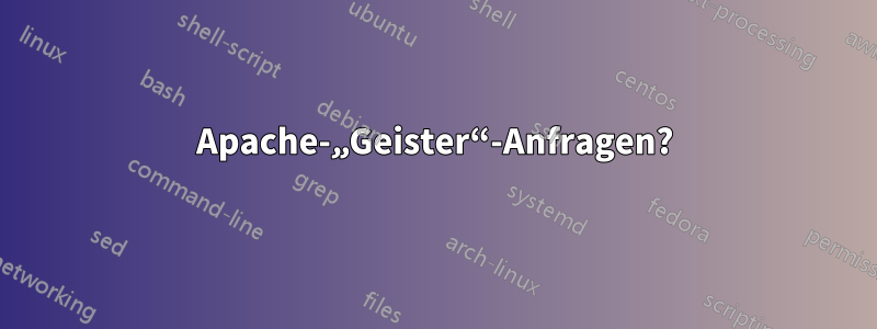 Apache-„Geister“-Anfragen?