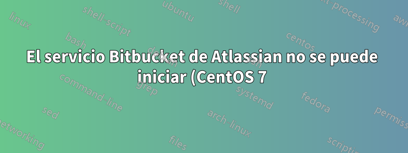 El servicio Bitbucket de Atlassian no se puede iniciar (CentOS 7)