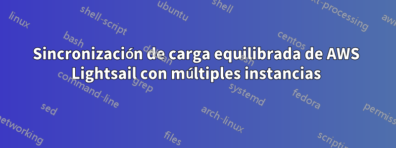 Sincronización de carga equilibrada de AWS Lightsail con múltiples instancias