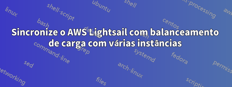 Sincronize o AWS Lightsail com balanceamento de carga com várias instâncias