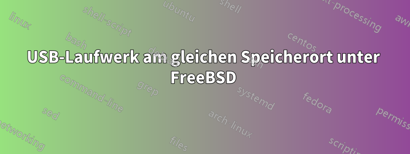 USB-Laufwerk am gleichen Speicherort unter FreeBSD