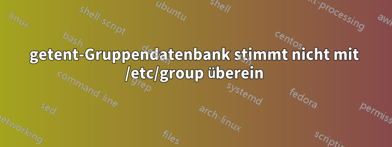 getent-Gruppendatenbank stimmt nicht mit /etc/group überein