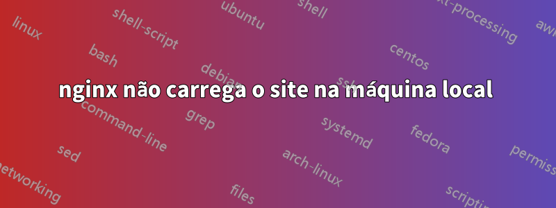 nginx não carrega o site na máquina local