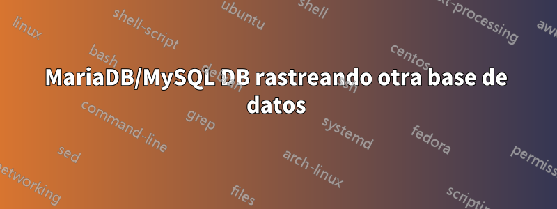 MariaDB/MySQL DB rastreando otra base de datos