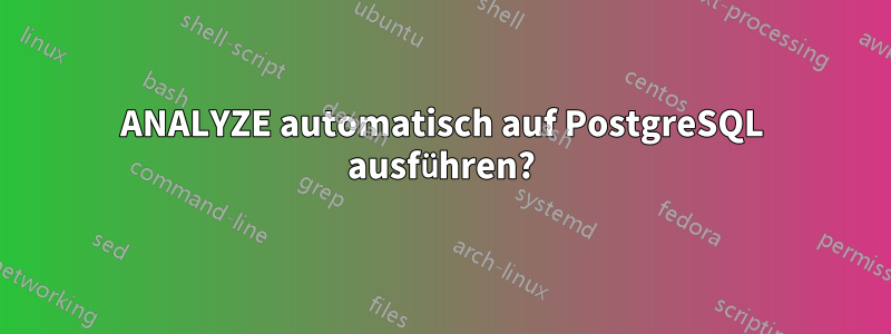 ANALYZE automatisch auf PostgreSQL ausführen?