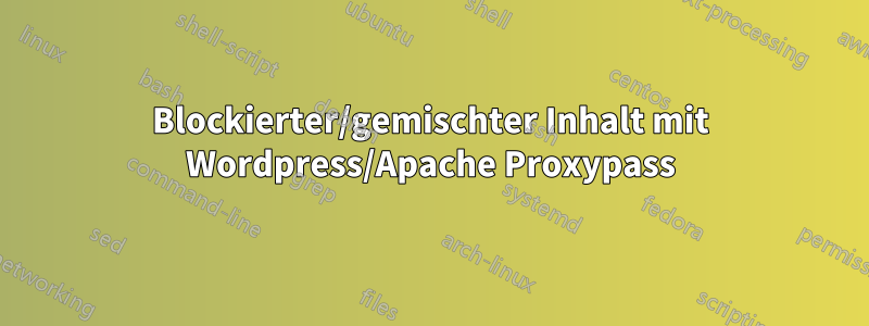 Blockierter/gemischter Inhalt mit Wordpress/Apache Proxypass