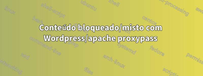 Conteúdo bloqueado/misto com Wordpress/apache proxypass