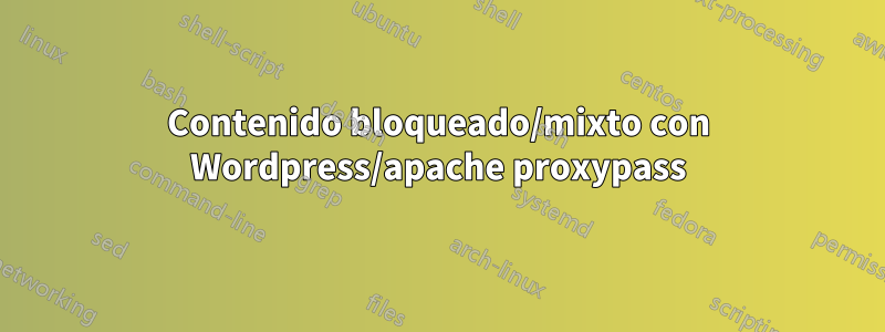 Contenido bloqueado/mixto con Wordpress/apache proxypass