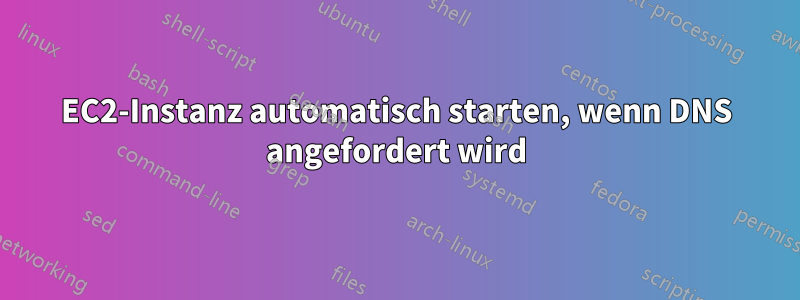 EC2-Instanz automatisch starten, wenn DNS angefordert wird