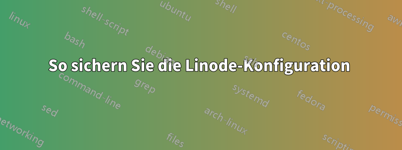 So sichern Sie die Linode-Konfiguration